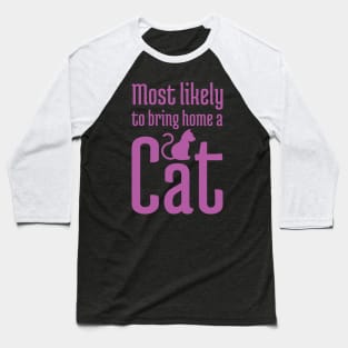 Most Likely to Bring Home a Cat - 7 Baseball T-Shirt